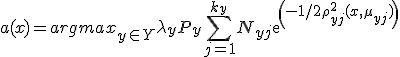 a(x) = argmax _{y \in Y} \lambda _y P _y \sum ^{k_y} _{j = 1} N _{yj} exp(-1/2 \rho ^2 _{yj} (x, \mu _{yj}))
